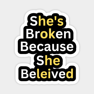 she's broken because she believed, he's ok because he leid Magnet