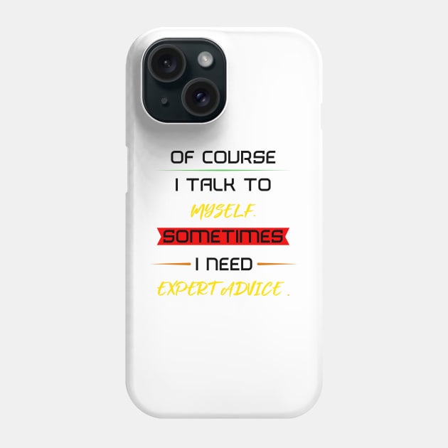 Of course I talk to myself. Sometimes I need expert advice. Phone Case by FAT1H