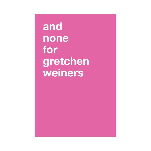 and none for gretchen weiners (Mean Girls Christmas Greeting Card) by SNAustralia