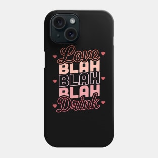 Love Blah Blah Blah Drink Funny Anti Valentines Day Drinking Phone Case