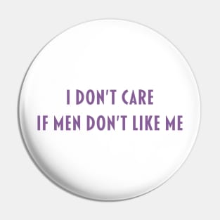 I Don't Care if Men Don't Like Me Pin