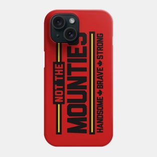 Not the Mounties! Phone Case