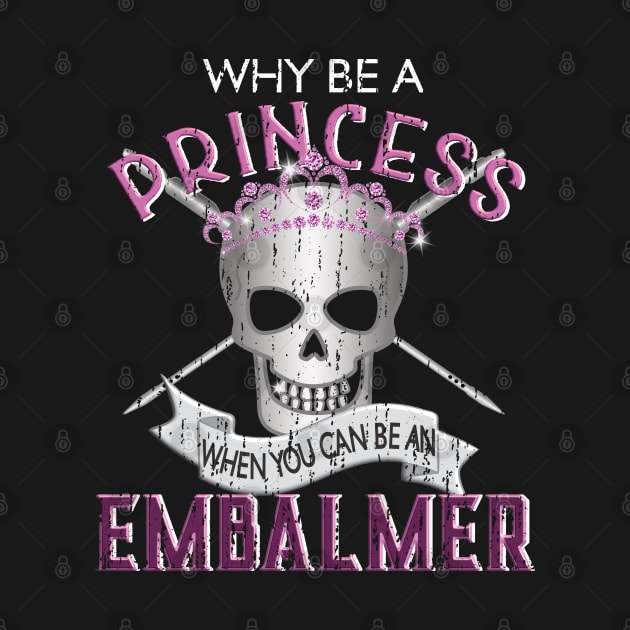 Why Be a Princess When You Can Be An Embalmer by Graveyard Gossip