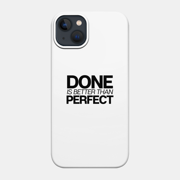 Done Is Better Than Perfect - Motivation Work School - Phone Case