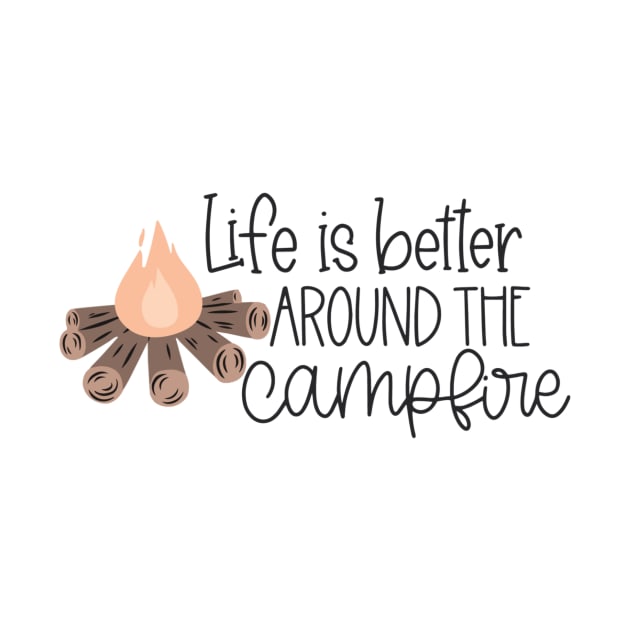 Life is Better Around the Campfire by RLH Designs