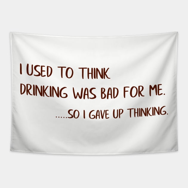 I Used To Think Drinking Was Bad For Me...So I Gave Up Thinking Tapestry by VintageArtwork