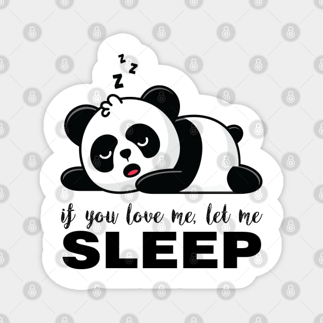 If you Love me let me SLEEP Funny Panda Magnet by Meryarts