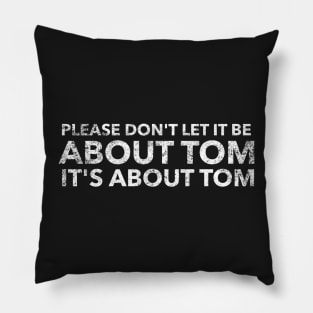 Please don't let it be about Tom - It's a about Tom Pillow