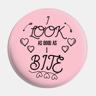 I look As Good As I Bite Funny Playful Design Pin