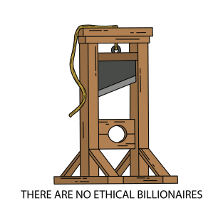 Guillotine - There are no ethical billionaires T-Shirt