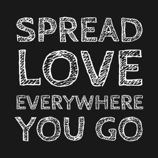 Spread Love Everywhere You Go T-Shirt