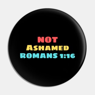 Not Ashamed | Christian Saying Pin