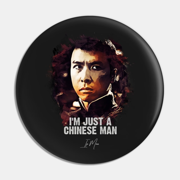 I`m Just A Chinese Man - IP MAN Pin by Naumovski