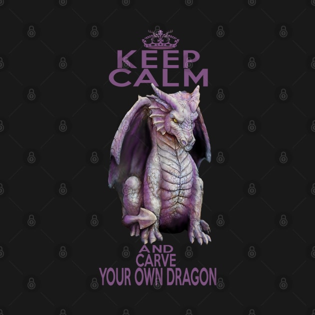 Keep Calm and Carve Your Own Dragon by kestrelle