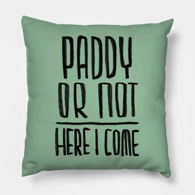 Paddy or not, Funny Paddys Day Pillow by badlydrawnbabe