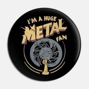 I'm A Huge Metal Fan. Funny Pin