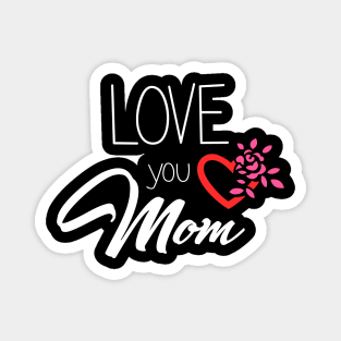 Love You Mom - mom gift Magnet