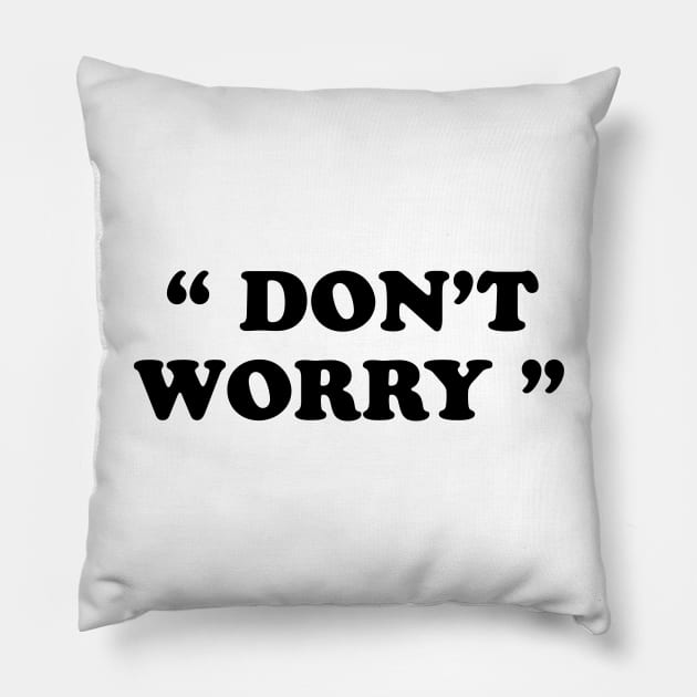 Don't Worry Pillow by TheCosmicTradingPost