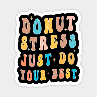 Funny Test Day Donut Stress Teacher Testing Day Do Your Best Magnet