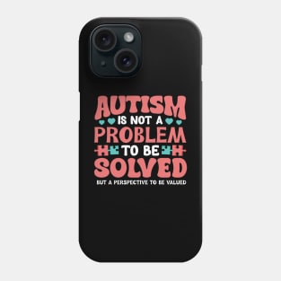 Autism is not a problem to be solved but a perspective to be valued Phone Case