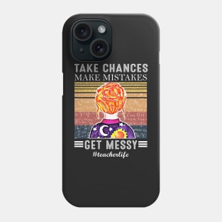 Take Chances Make Mistakes Get Messy Teacher life Phone Case