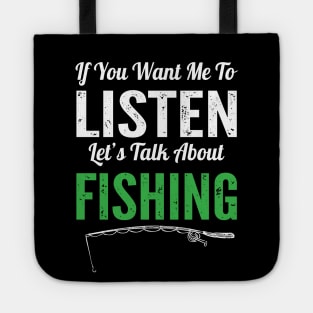 If You Want Me To Listen Lets Talk About Fishing Funny Fisherman Gift Tote
