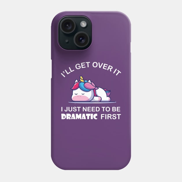 I Just Need To Be Dramatic Unicorn Phone Case by Stellar21