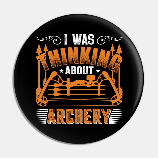 I Was Thinking About Archery Pin by busines_night