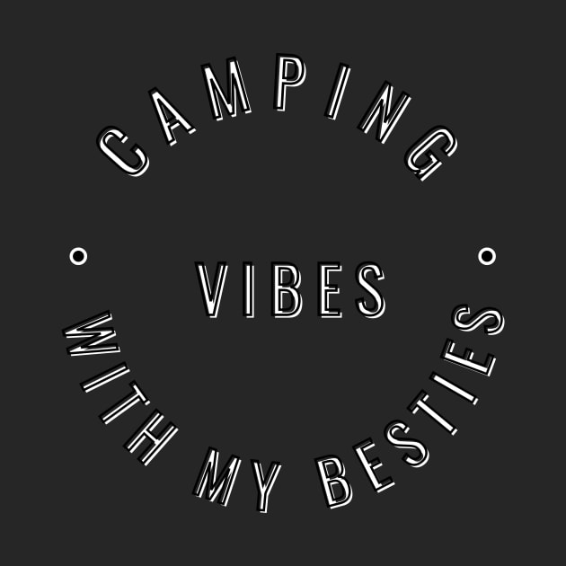 Camping Vibes With My Besties. by TrippleTee_Sirill