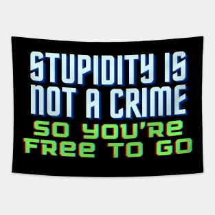 Funny Quote - Stupidity is Not a Crime, So You’re Free to Go. Tapestry