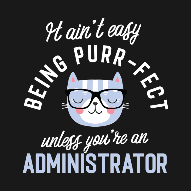 Administrator Cat Lover Gifts - It ain't easy being Purr Fect by BetterManufaktur