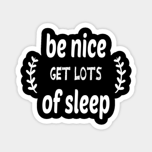 Be Nice Get Lots Of Sleep  Drink Plenty Of Water Magnet