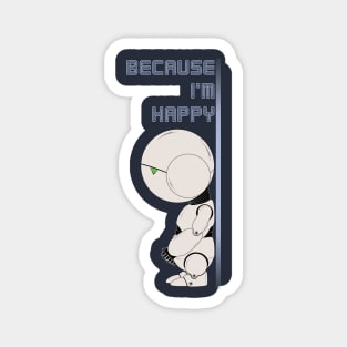 Because I'm happy! Magnet