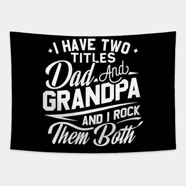 I Have Two Titles Dad And Grandpa Birthday Fathers day Gift Tapestry by Jsimo Designs