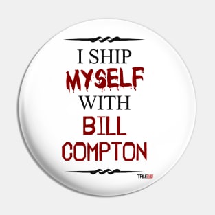 I ship myself with Bill Compton Pin