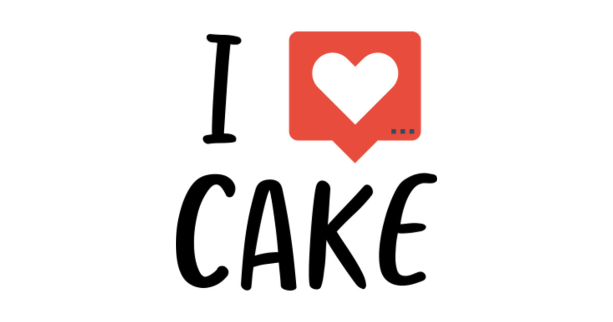 I Love Cake, Cake Lover Cake Lovers TShirt TeePublic