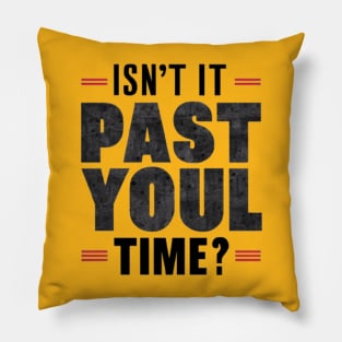 isn't it past your jail time Pillow