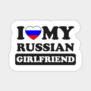 I Love My Hot Russian Girlfriend Magnet