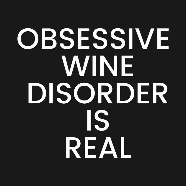 Obsessive Wine Disorder Is Real - Funny by 369designs