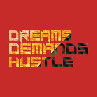 DREAMS DEMANDS HUSTLE T-Shirt