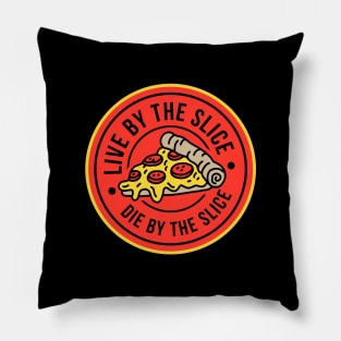 Live by the slice, Die by the slice Pillow