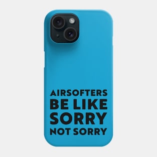 Airsofters be like sorry not sorry Teal Phone Case