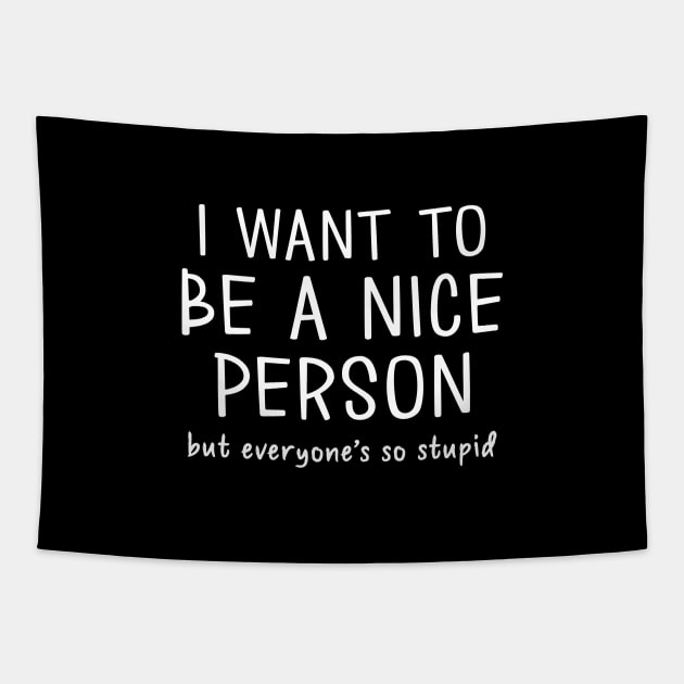 Want to Be A Nice Person (But Everyone's So Stupid) Tapestry by Venus Complete