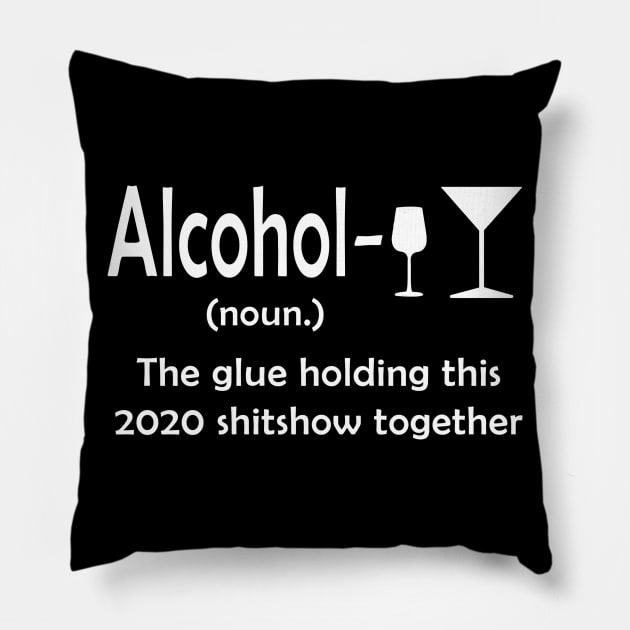 Alcohol The Glue Holding This 2020 Shitshow Together Pillow by janetradioactive