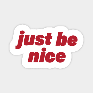 just be nice Magnet