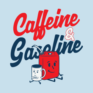 Caffeine & Gasoline T-Shirt