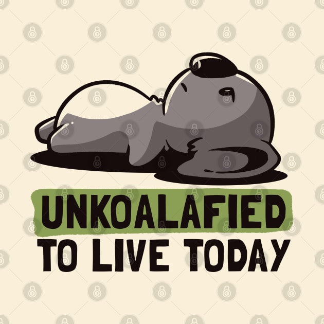 Unkoalified To Live Today Lazy Cute Koala Gift by eduely