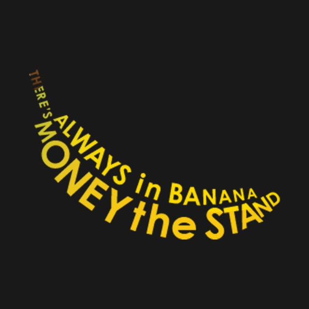 There's Always Money in the Banana Stand by awcheung2