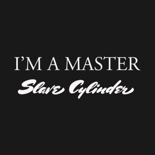 I'M A Master Slave Cylinder T-Shirt