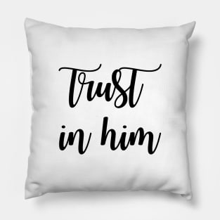 Trust in him Pillow